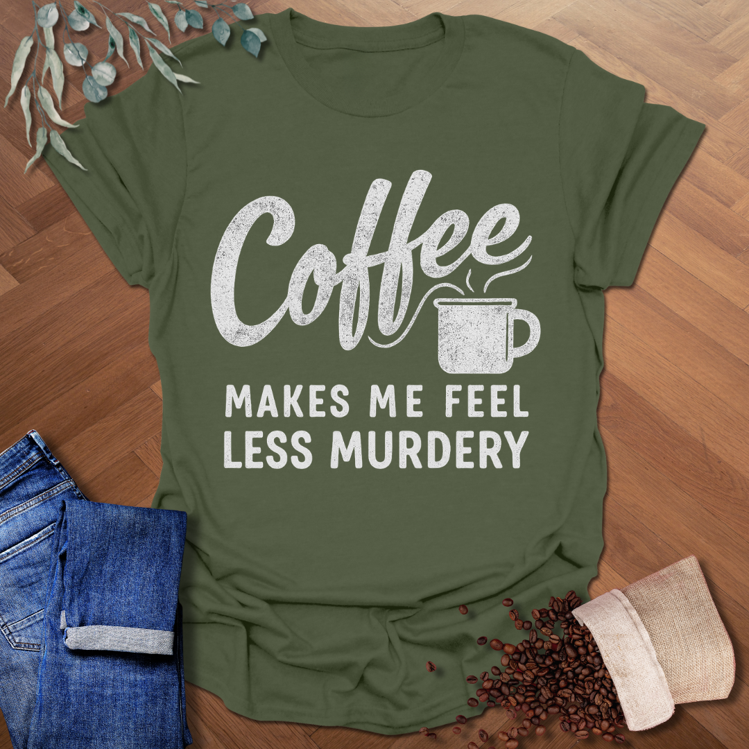 Feel Less Murdery T-Shirt