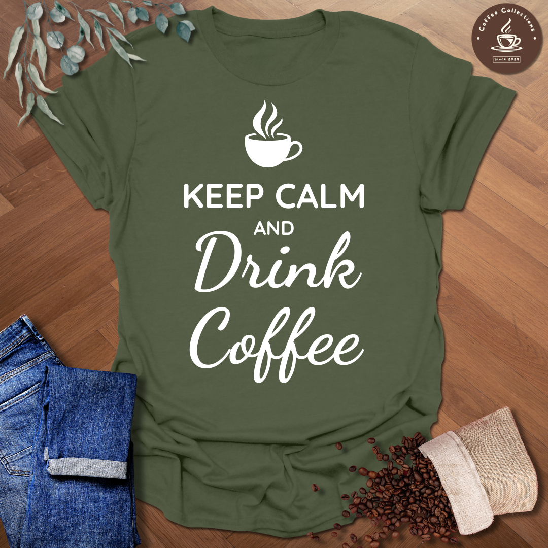 Keep Calm and Drink Coffee T-Shirt