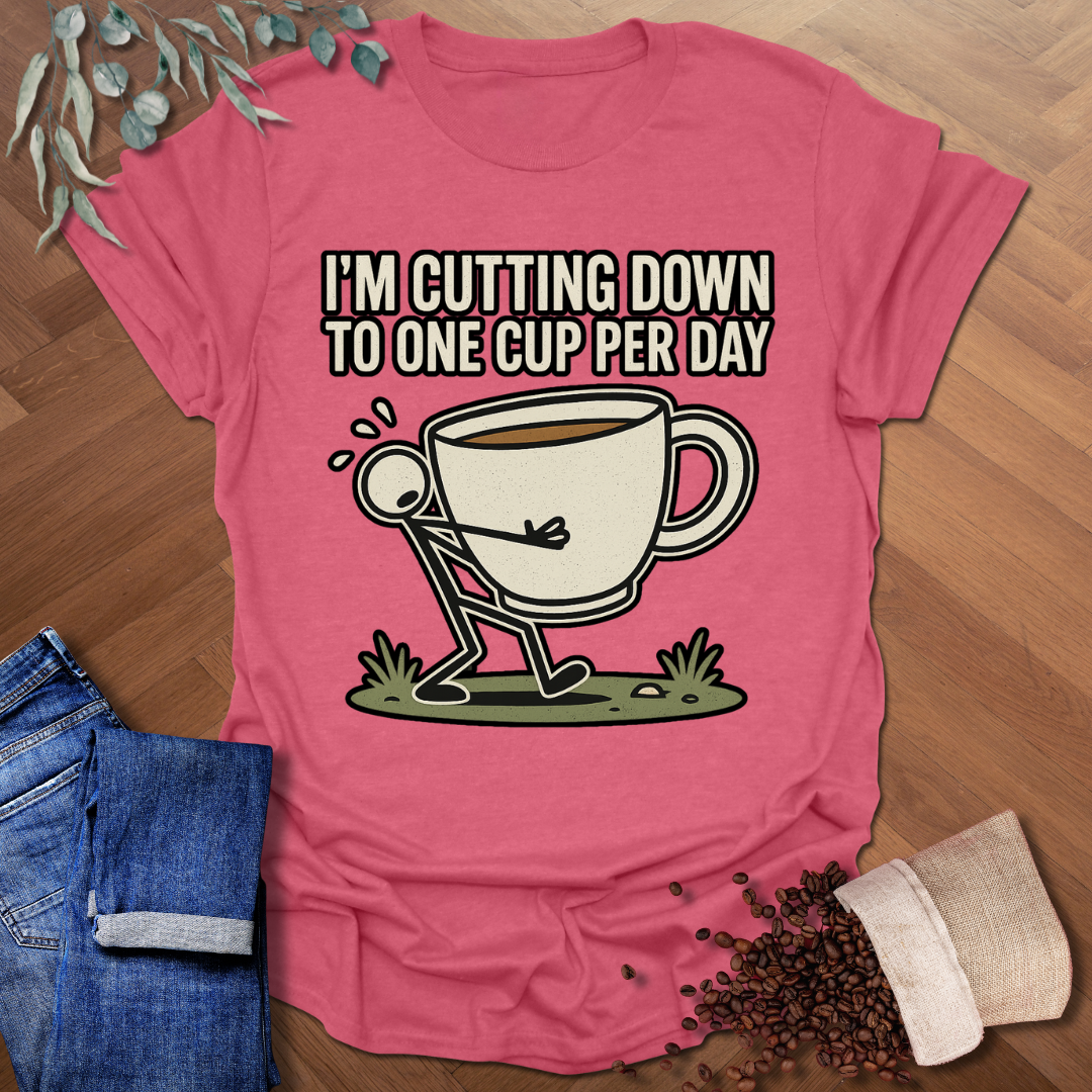 1 Cup Per Day T-Shirt