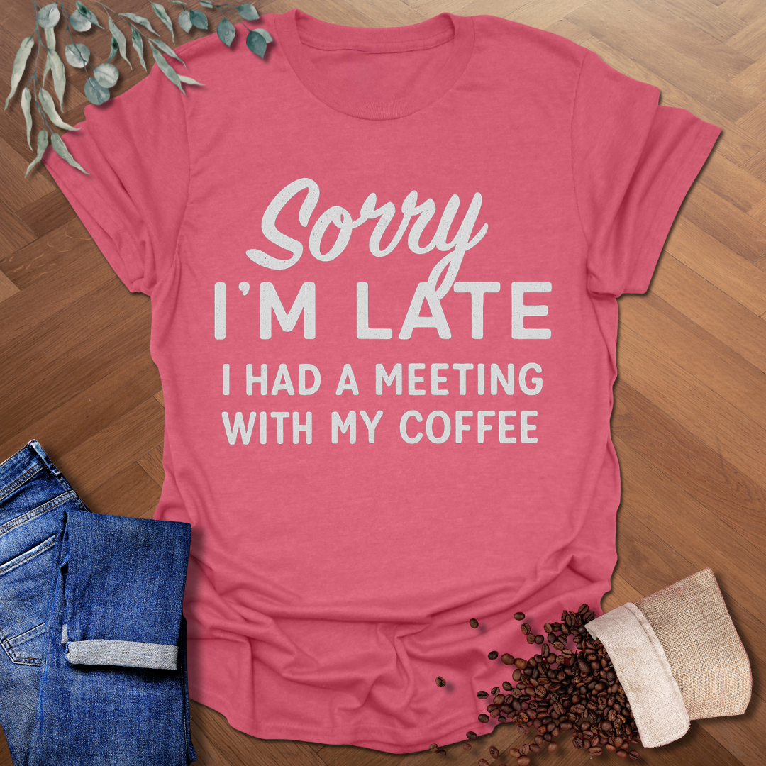 Sorry I'm Late T-Shirt