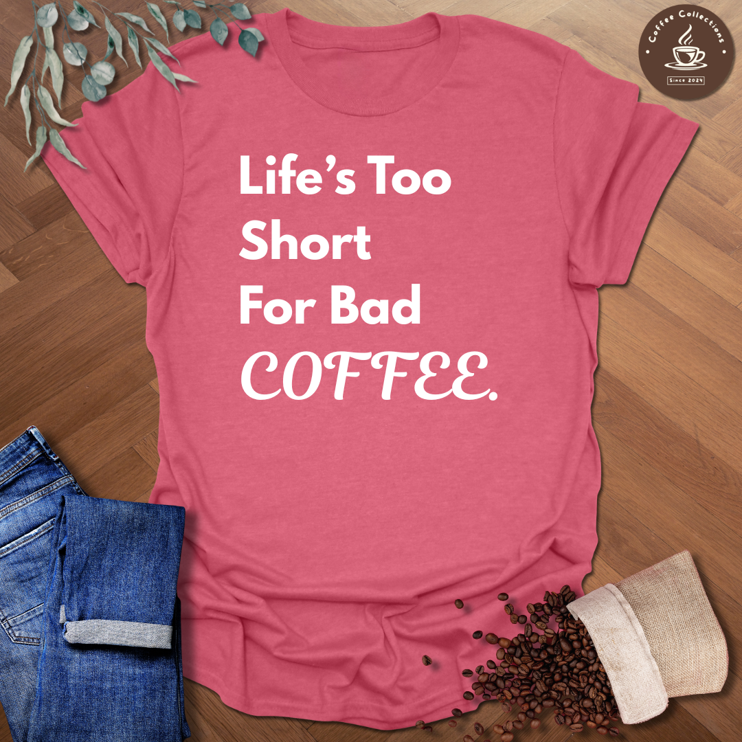 Life's Too Short T-Shirt