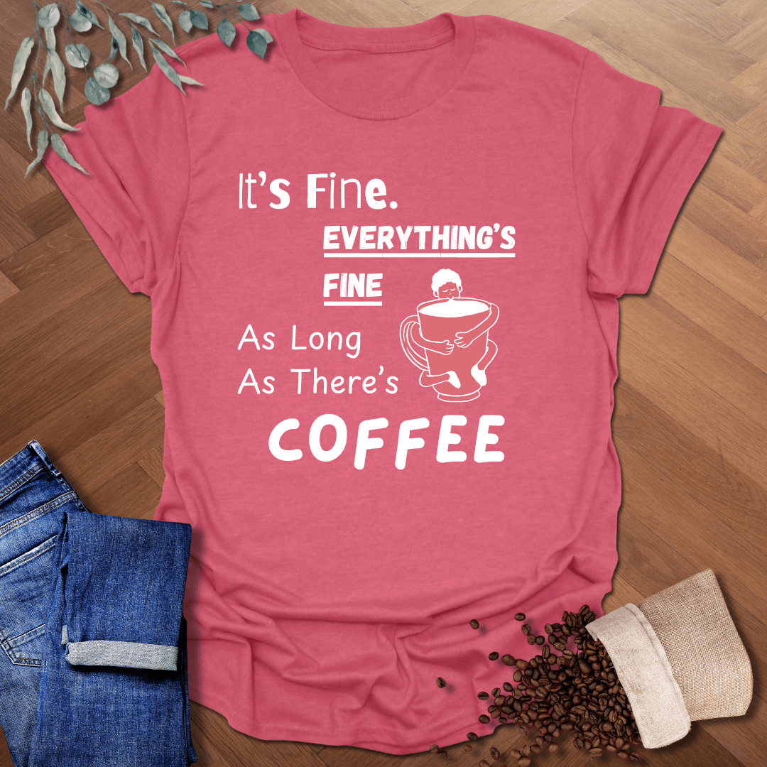 It’s Fine Everything’s Fine T-Shirt