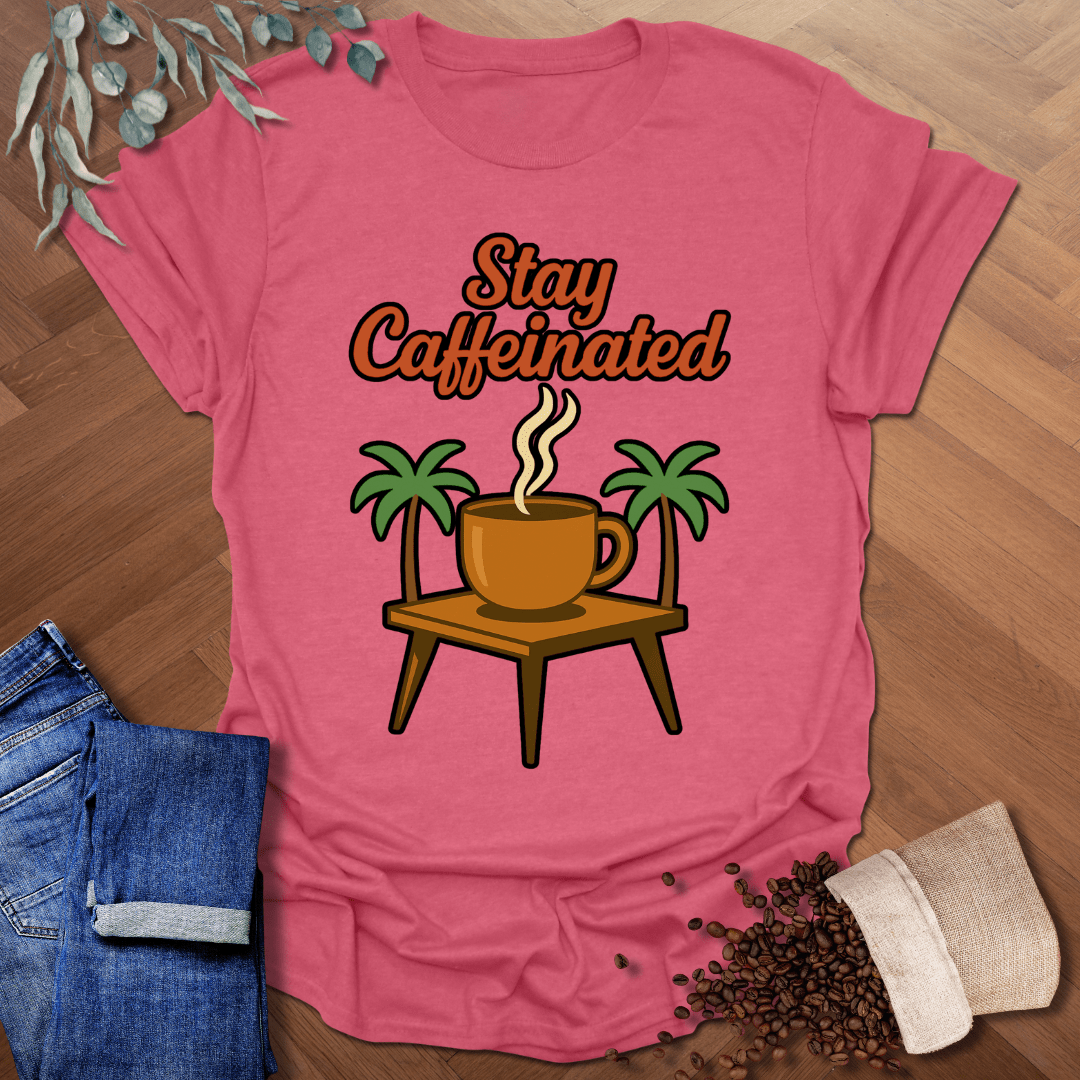 Stay Caffeinated T-Shirt
