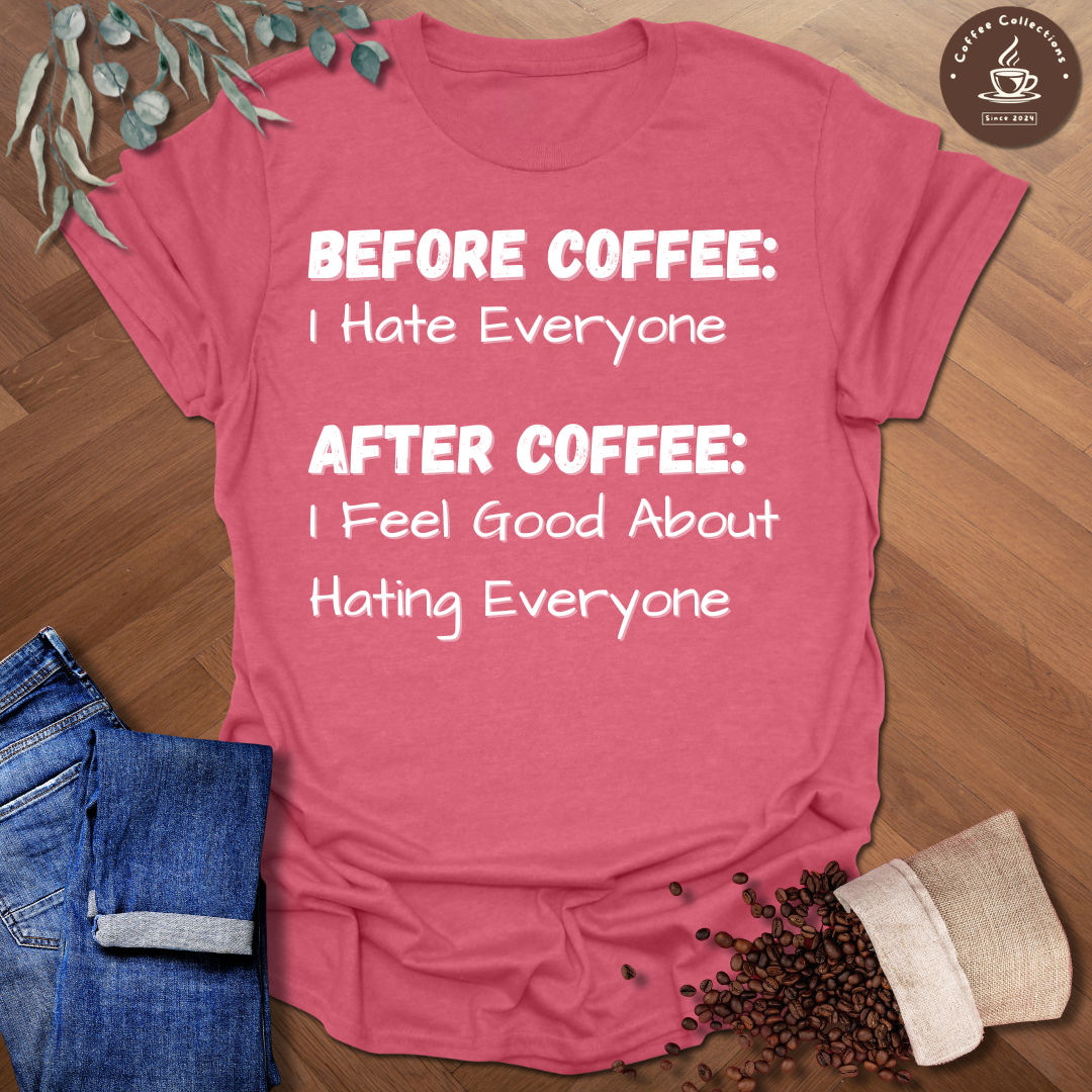 Before Coffee: I Hate Everyone T-Shirt
