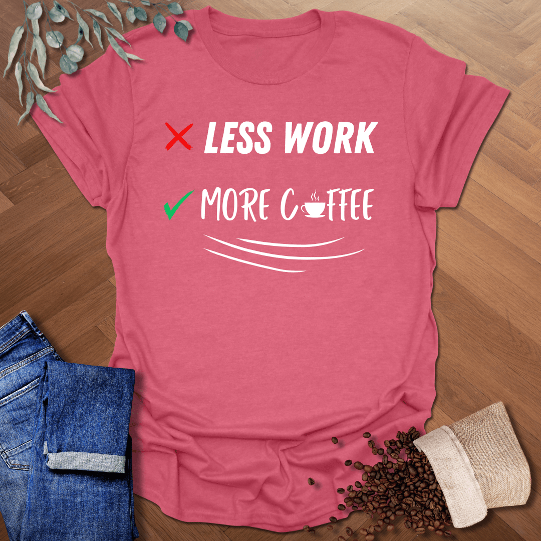Less Work More Coffee T-Shirt