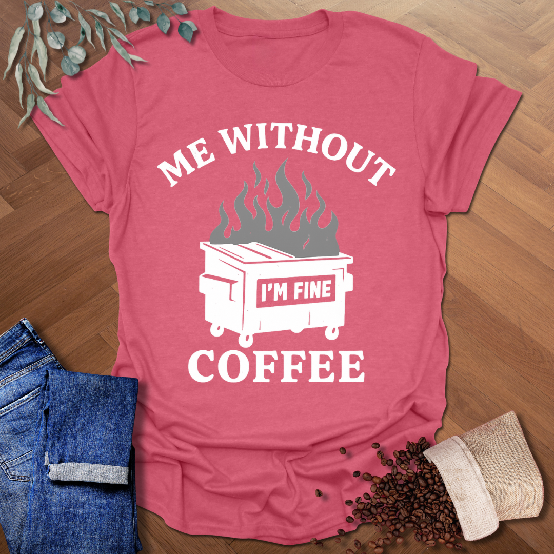 Me Without Coffee T-Shirt