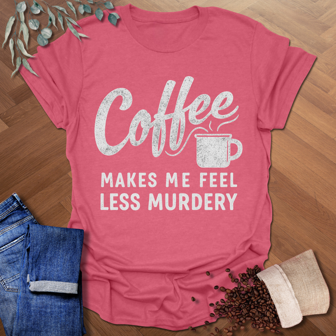 Feel Less Murdery T-Shirt