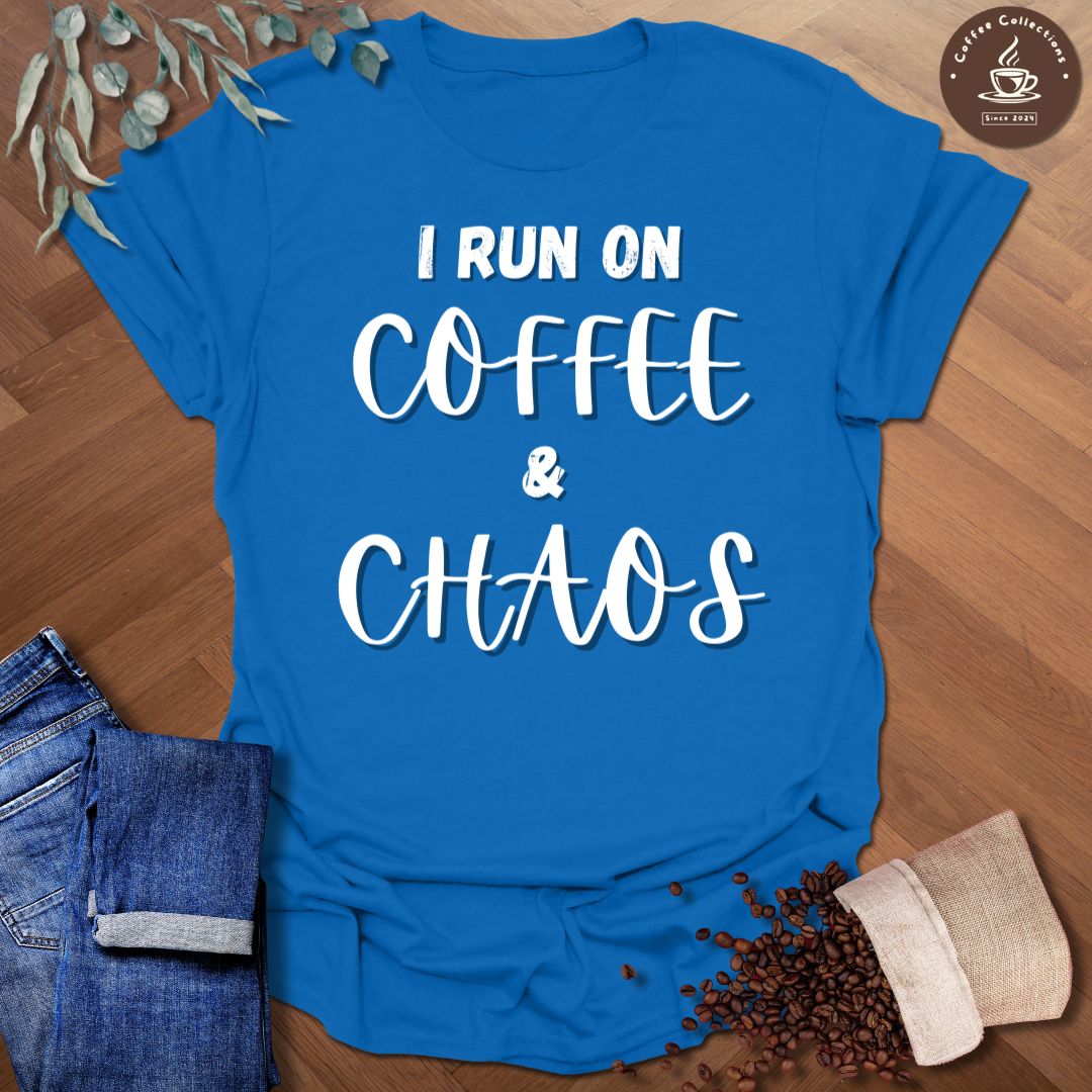 I Run On Coffee And Chaos T-Shirt