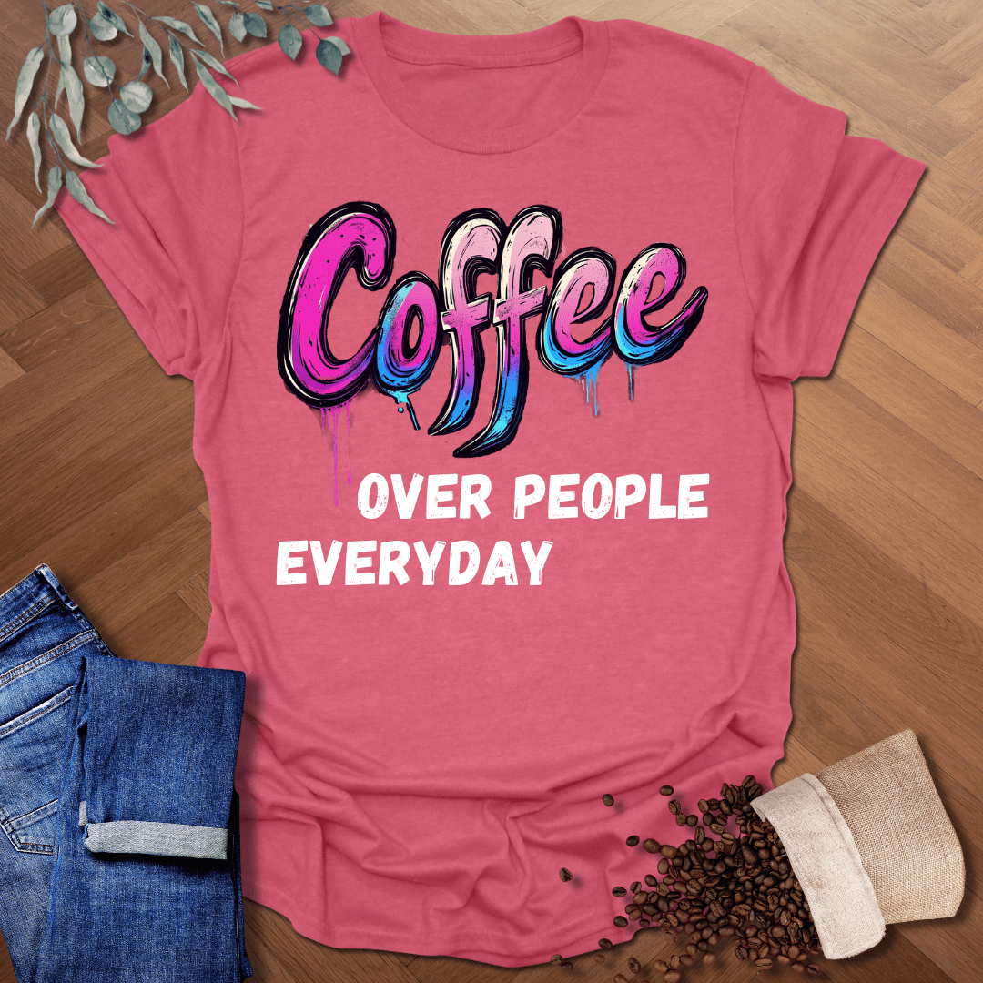 Coffee Over People Everyday T-Shirt