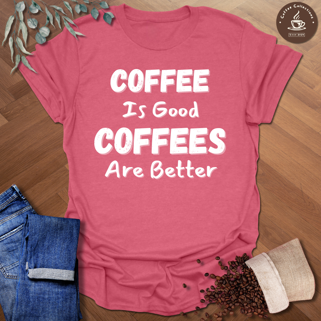 Coffees Are Better T-Shirt