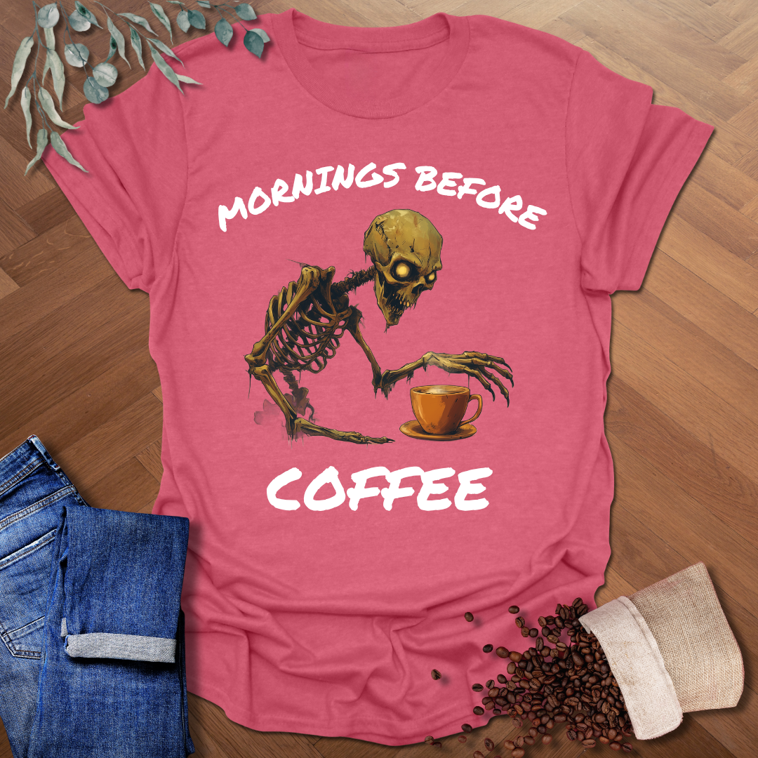 Mornings Before Coffee T-Shirt