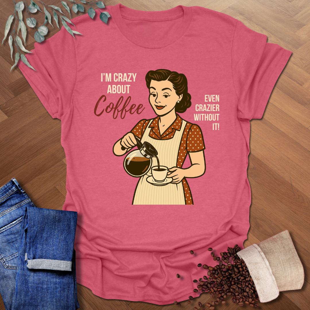 Crazy About Coffee T-Shirt