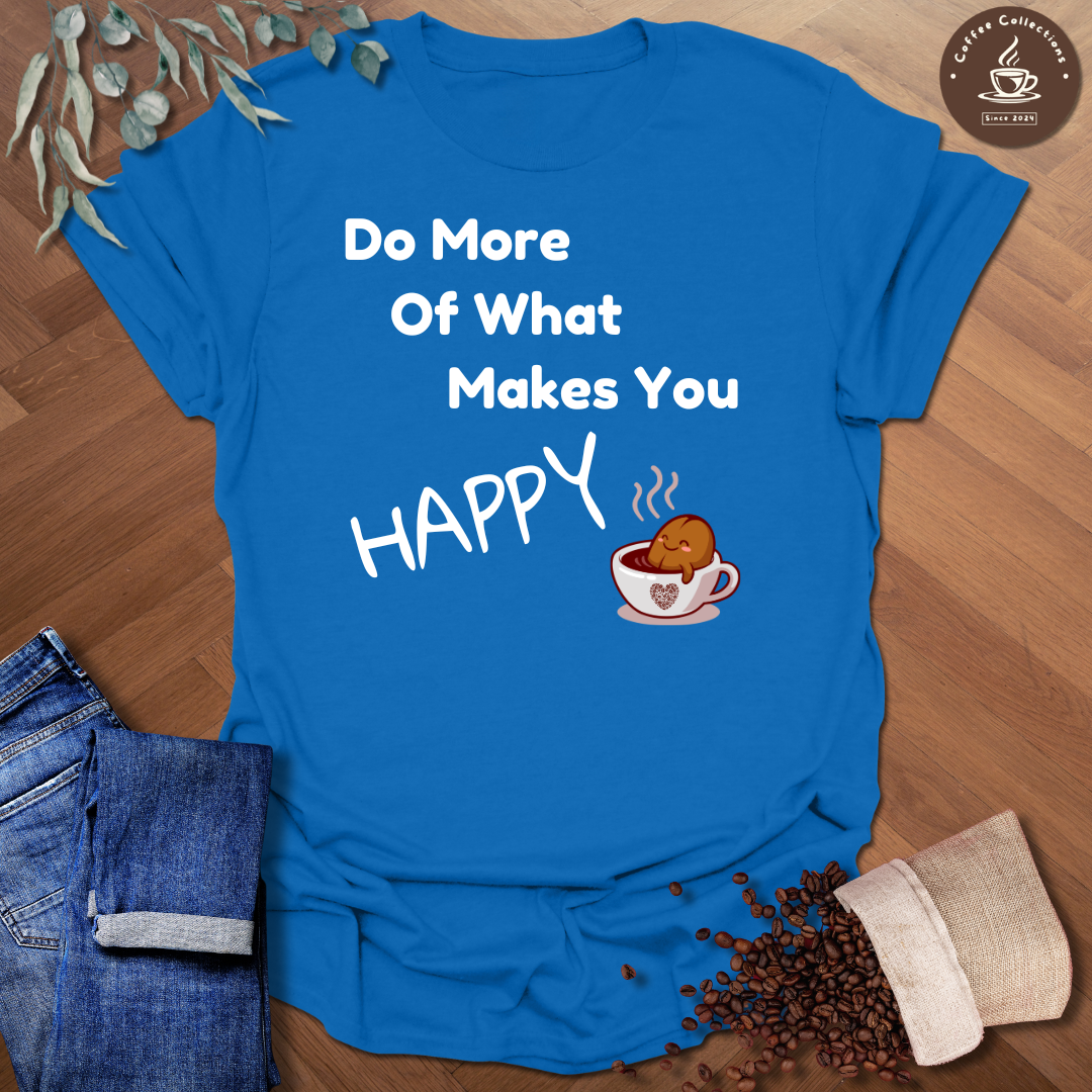 Makes You Happy T-Shirt