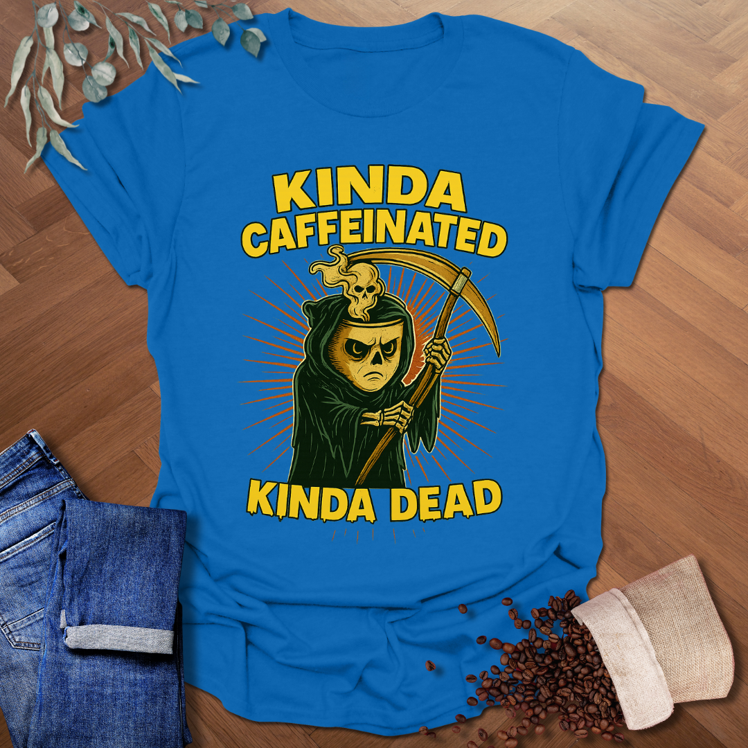 Kinda Caffeinated T-Shirt