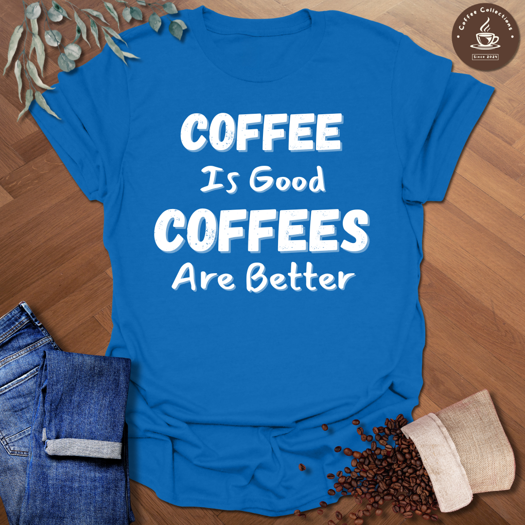Coffees Are Better T-Shirt