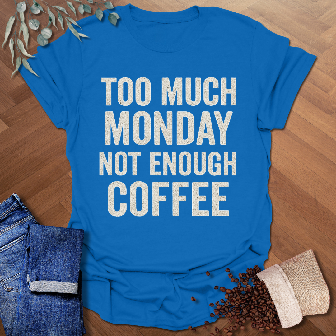 Too Much Monday T-Shirt