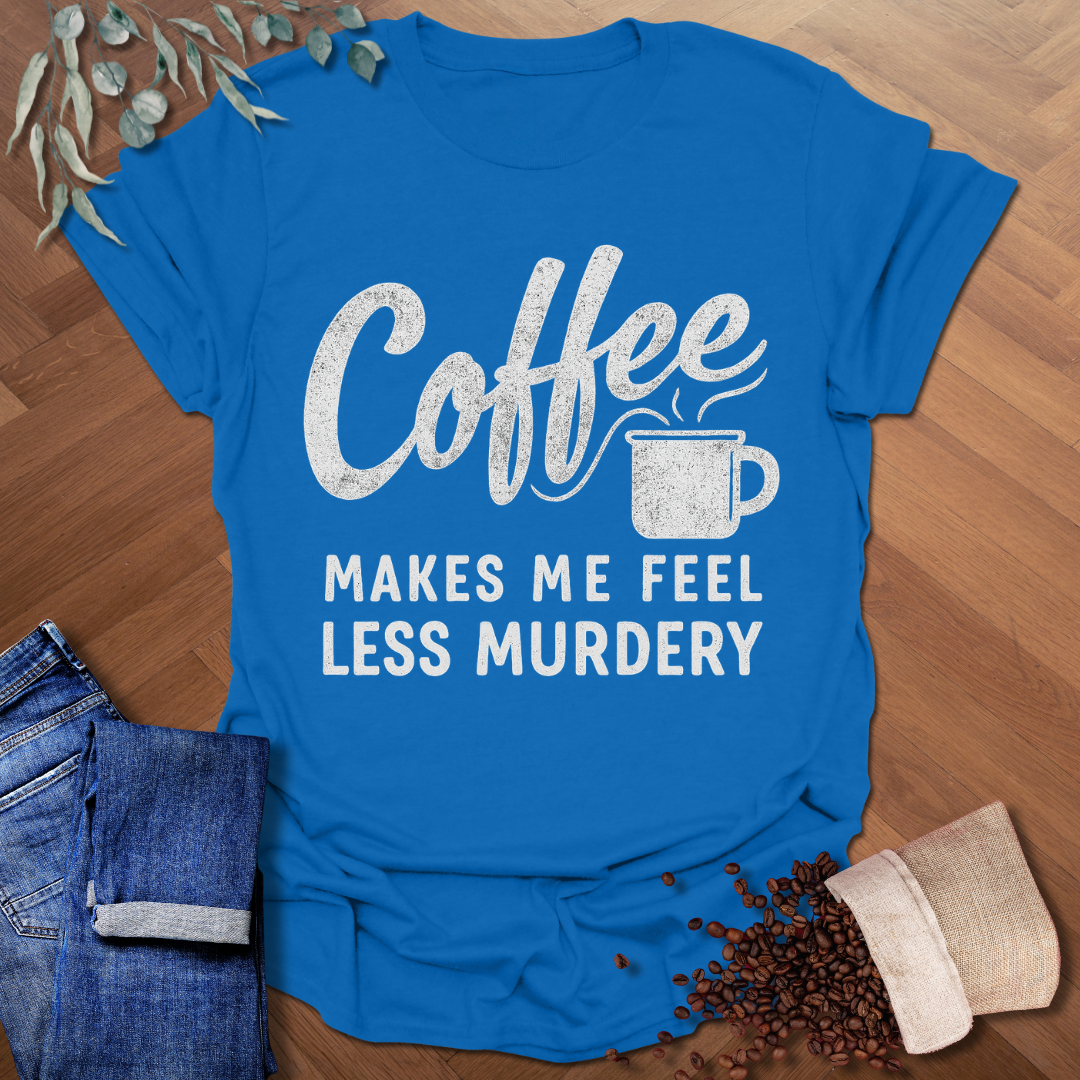 Feel Less Murdery T-Shirt