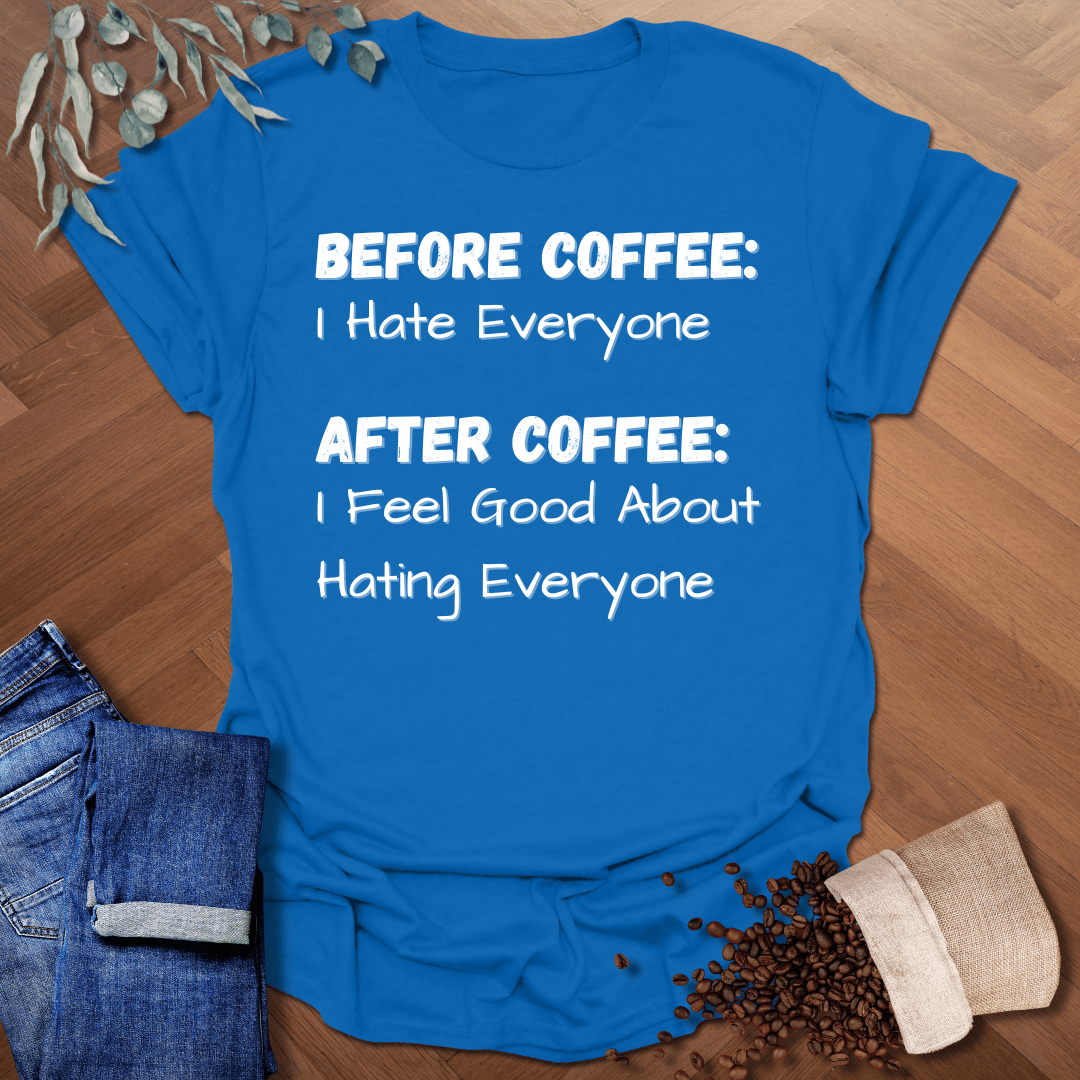 Before Coffee: I Hate Everyone T-Shirt