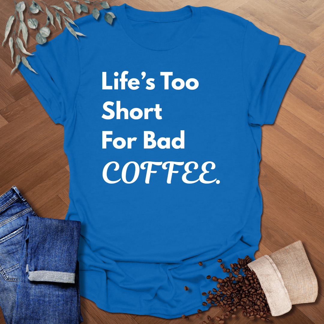 Life's Too Short T-Shirt