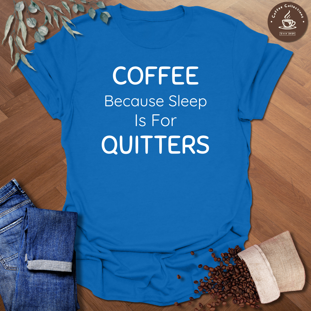 Sleep is for Quitters T-Shirt