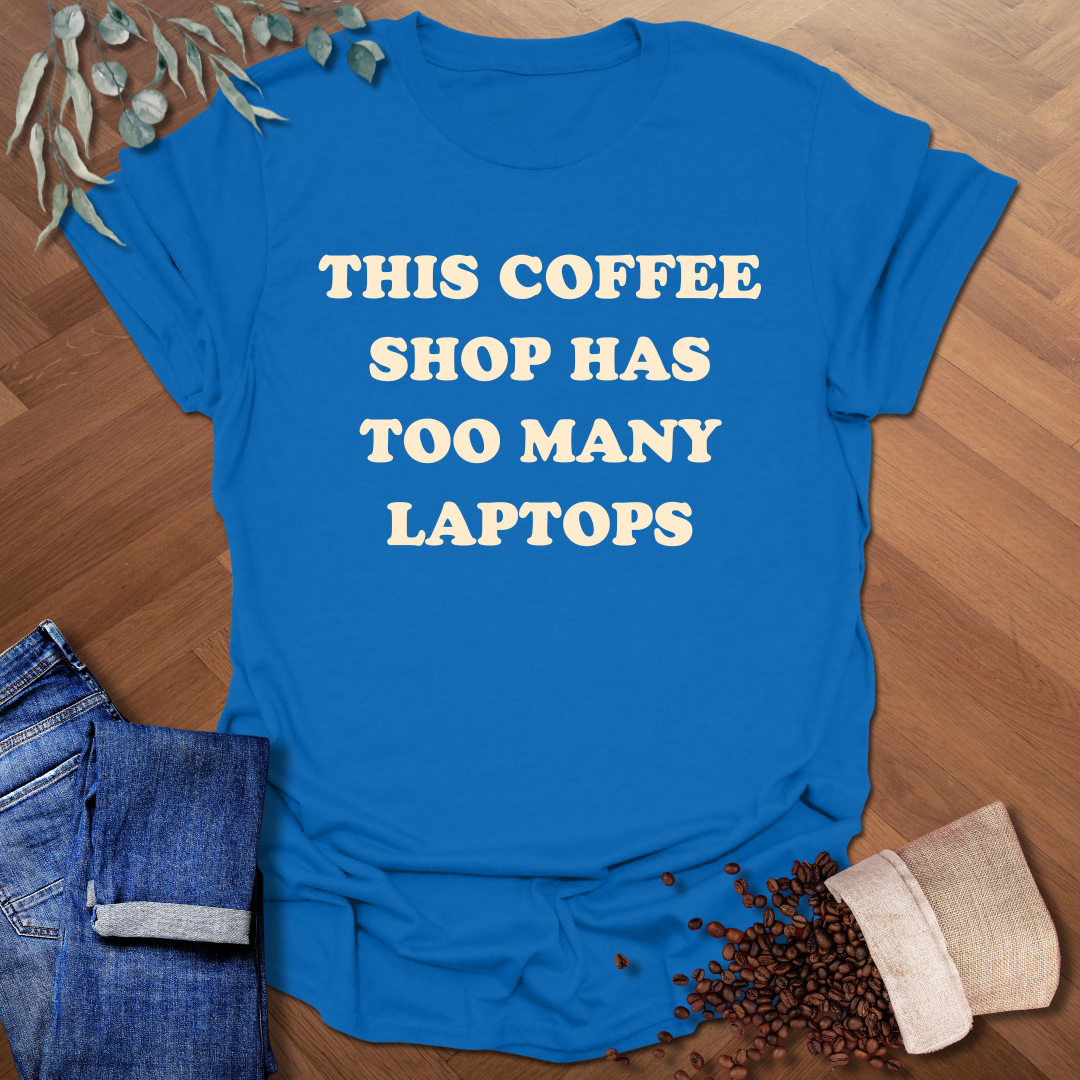 Too Many Laptops T-Shirt