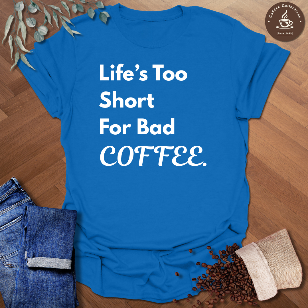 Life's Too Short T-Shirt