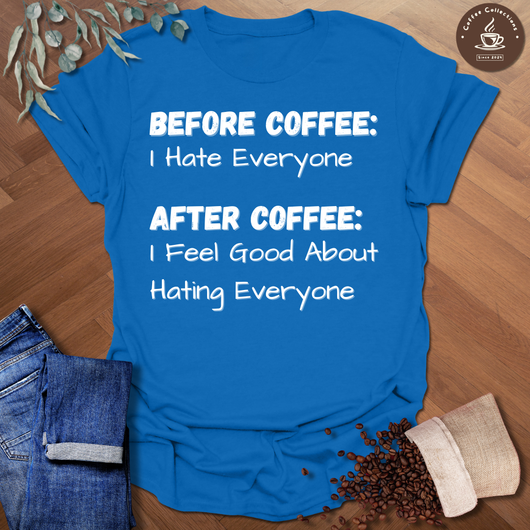 Before Coffee: I Hate Everyone T-Shirt