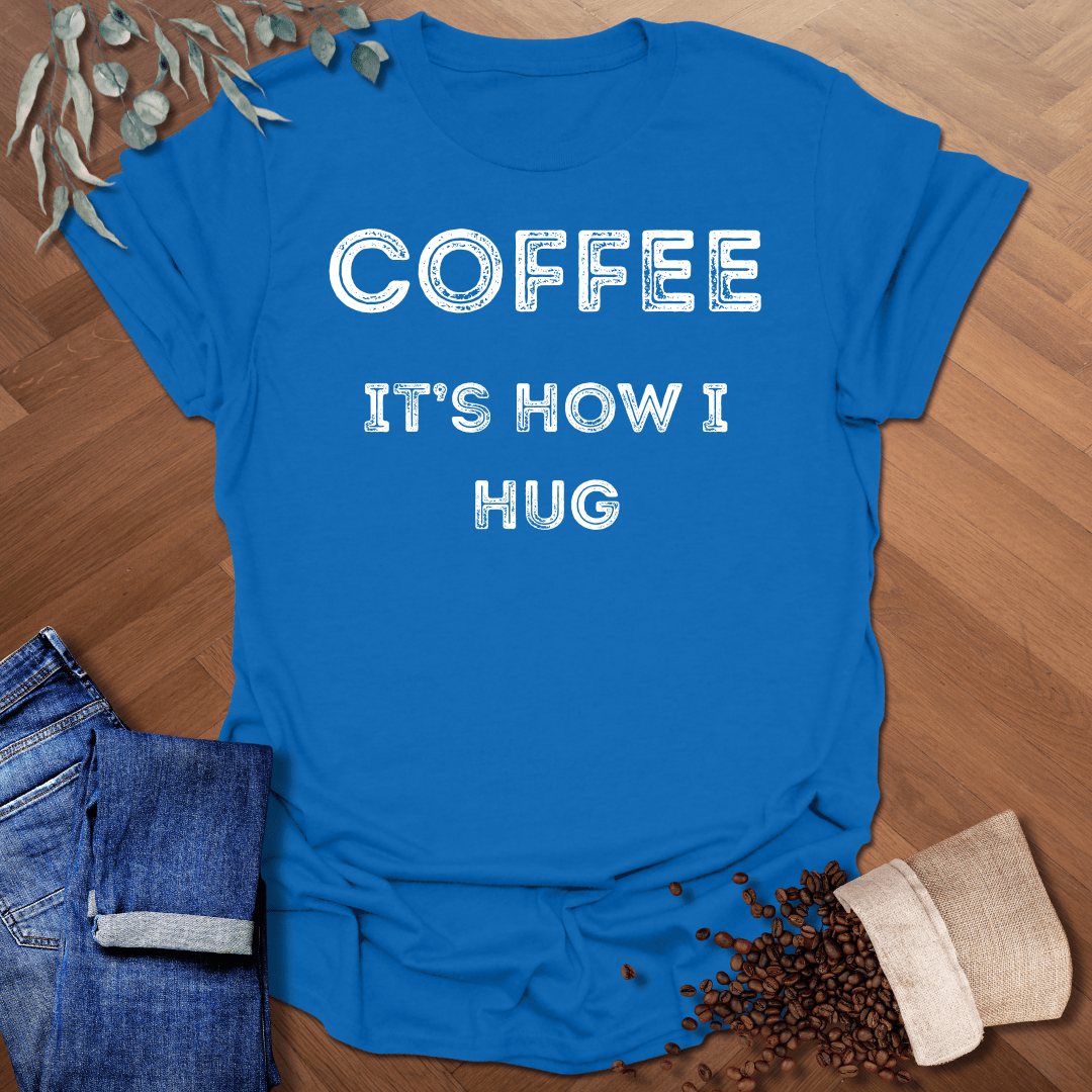 It's How I Hug T-Shirt