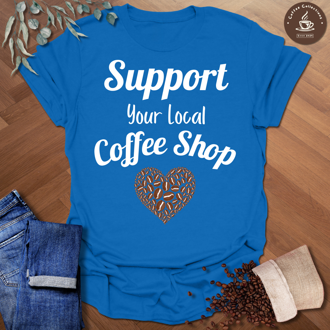 Support Your Local Coffee Shop T-Shirt