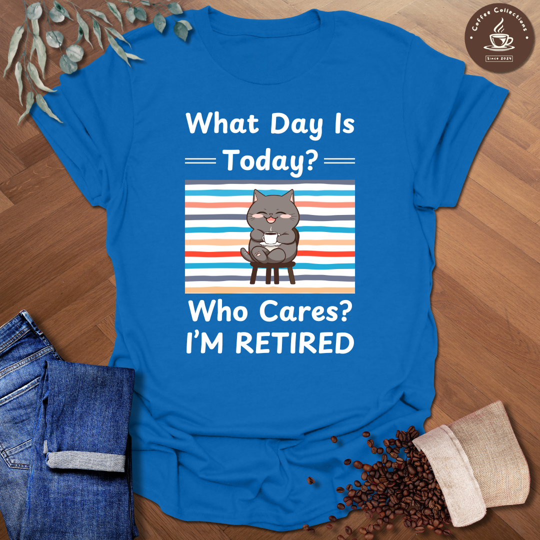 Who Cares I'm Retired T-Shirt
