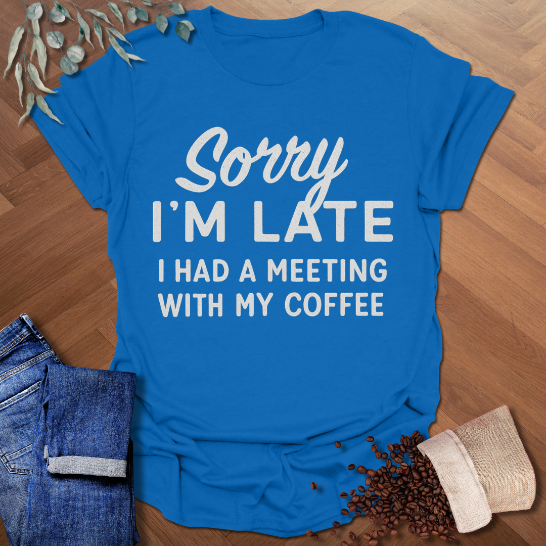 Sorry I'm Late T-Shirt