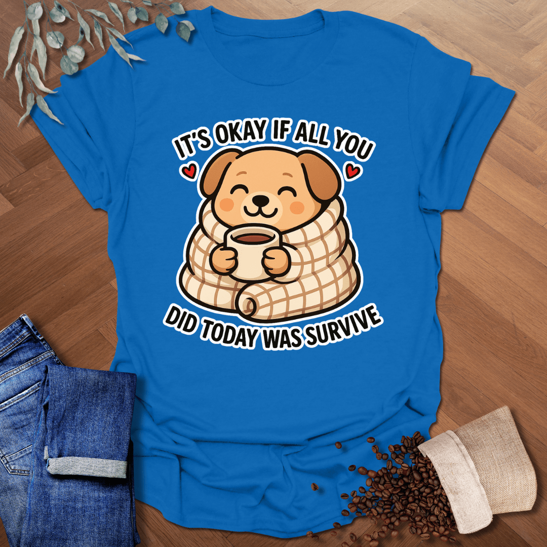 It's Okay... T-Shirt