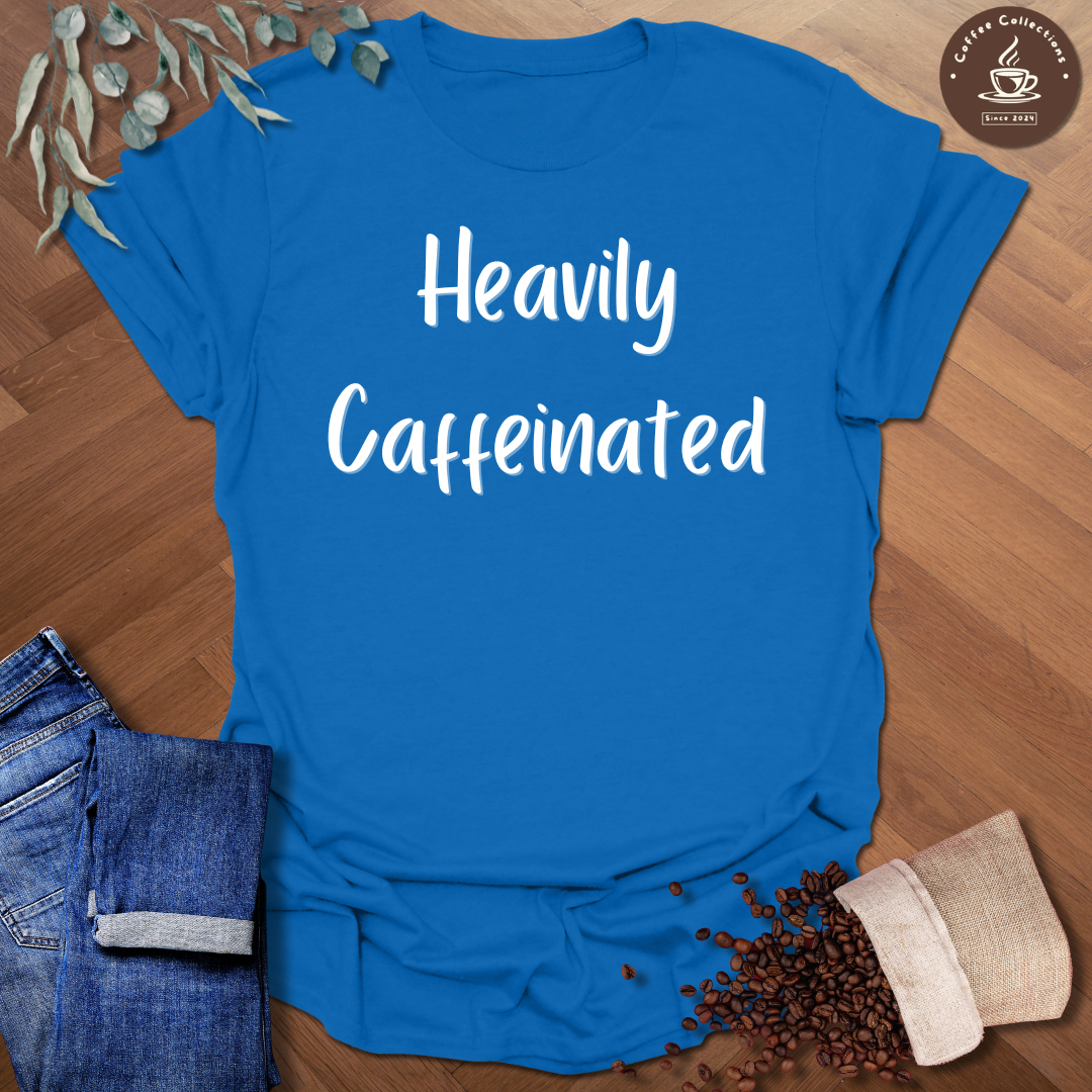 Heavily Caffeinated T-Shirt