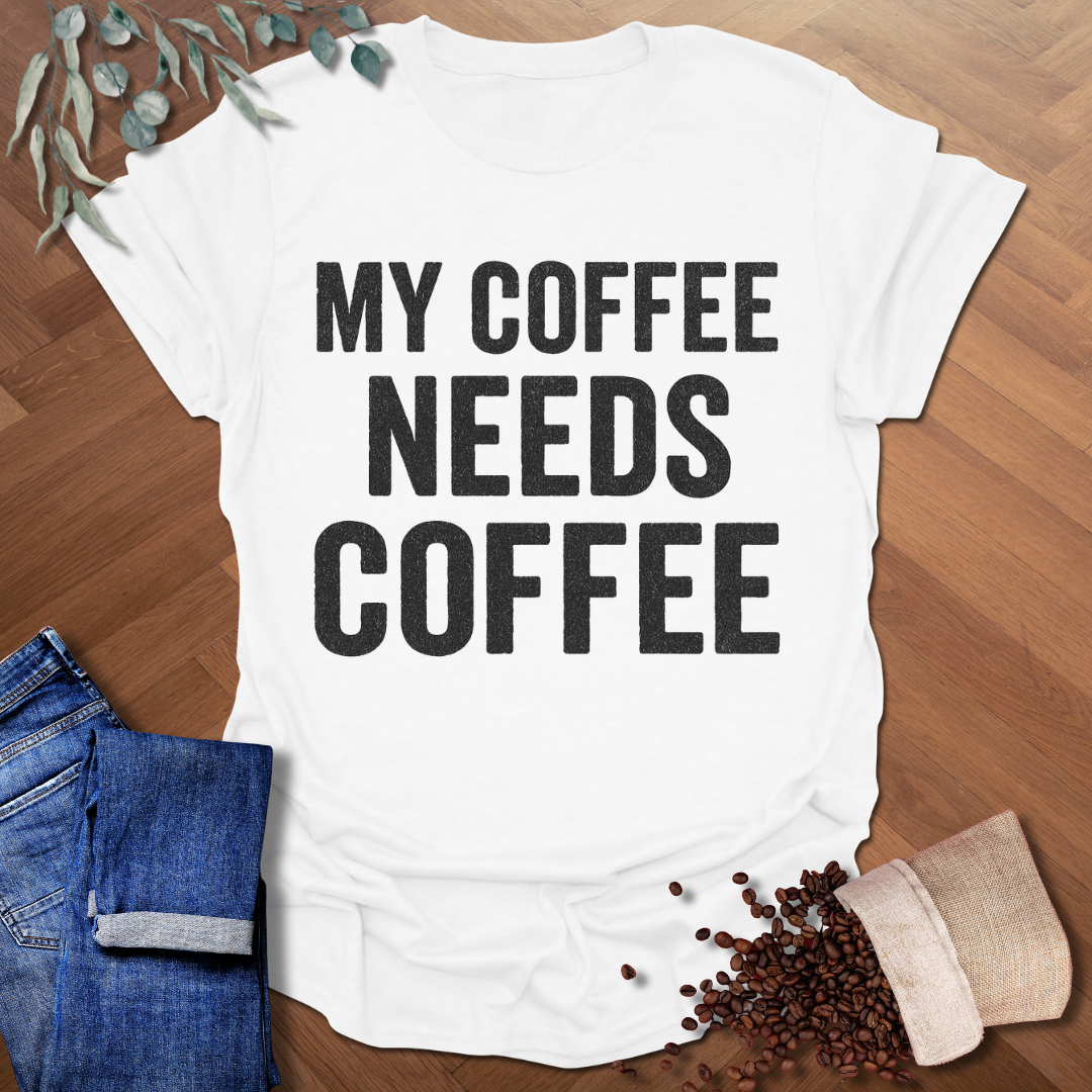 My Coffee Needs Coffee T-Shirt