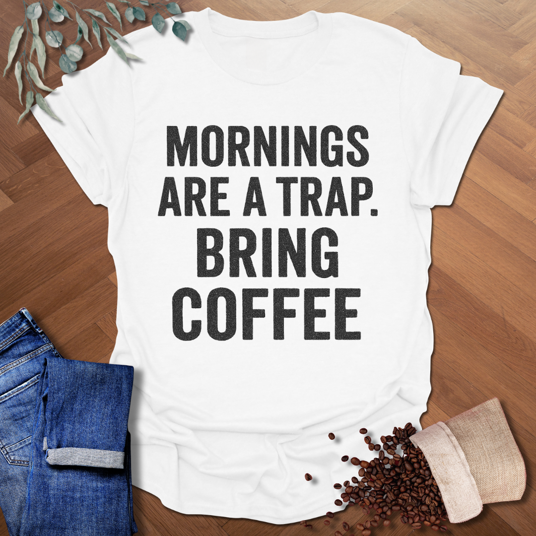 Mornings Are A Trap T-Shirt