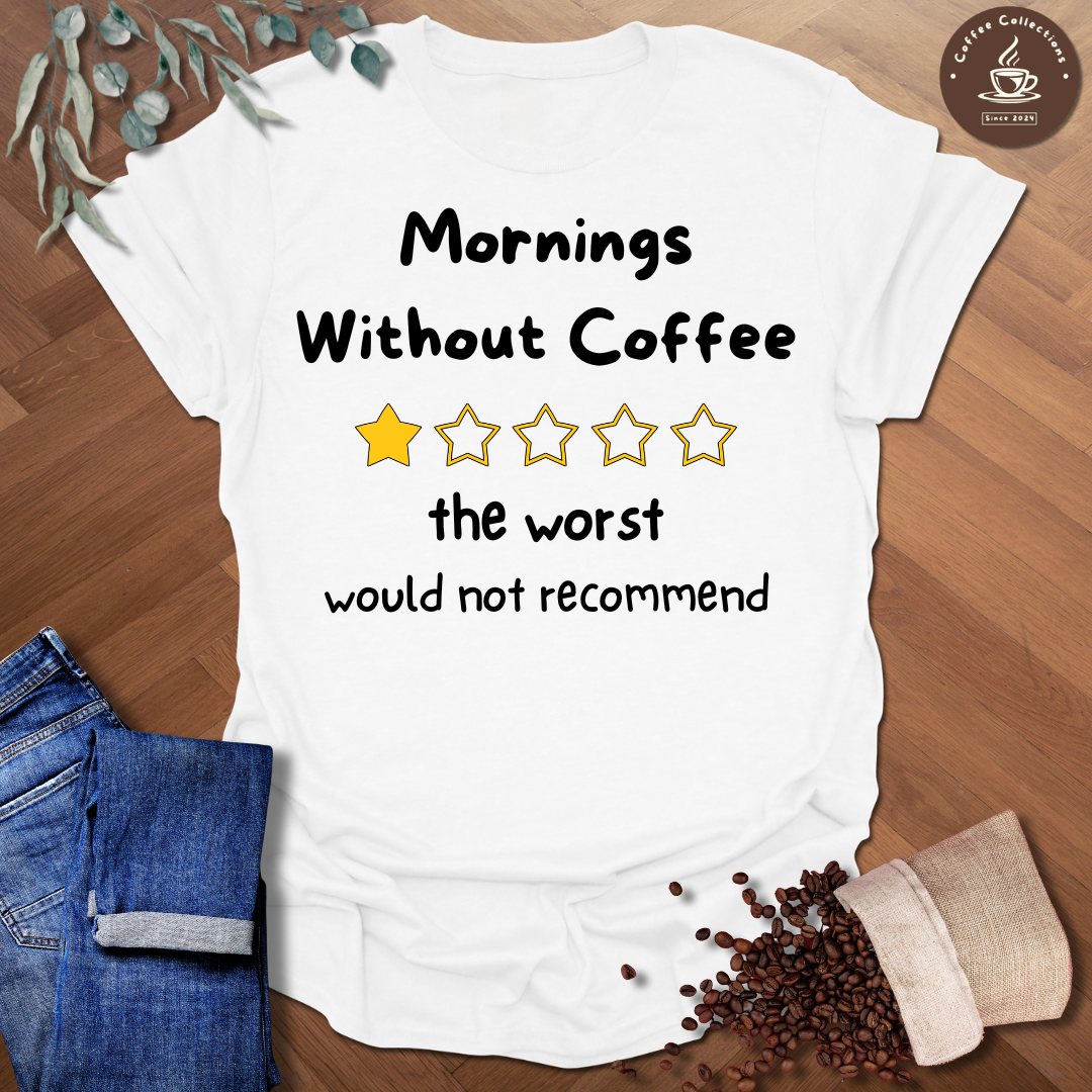 Mornings Without Coffee T-Shirt