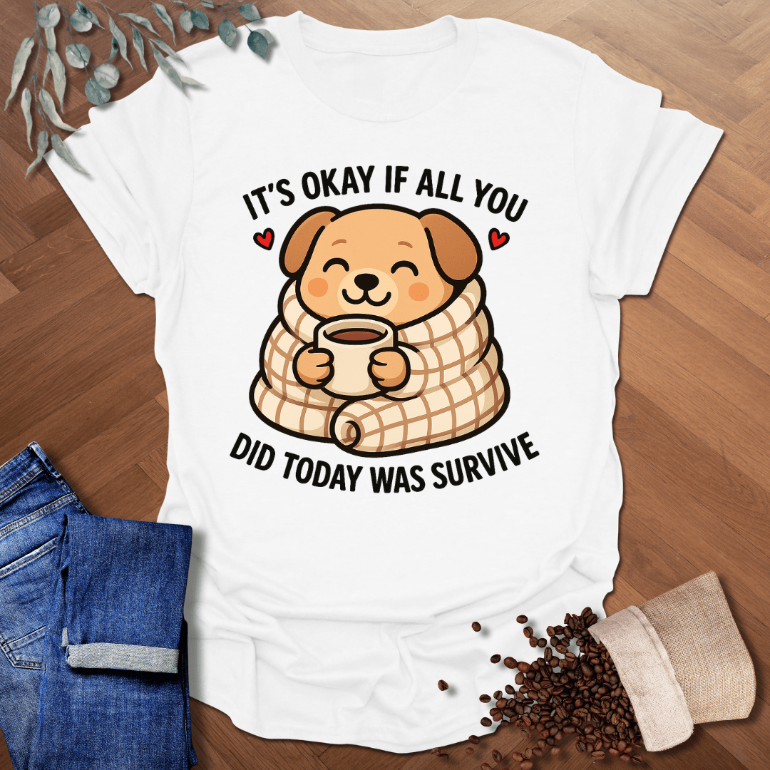 It's Okay... T-Shirt