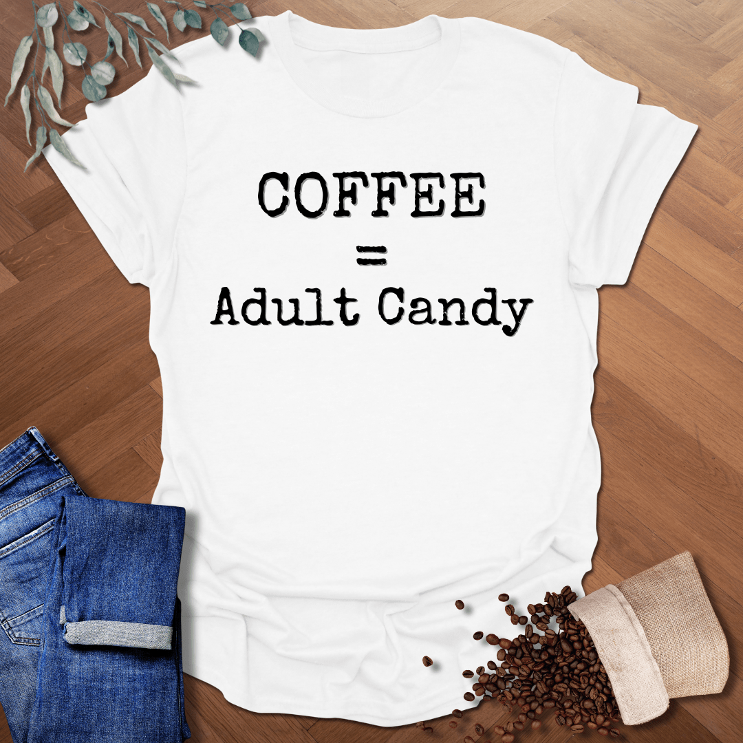Coffee = Adult Candy T-Shirt