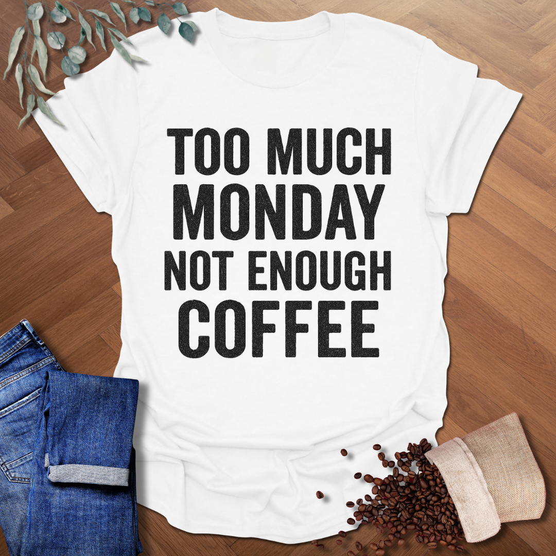 Too Much Monday T-Shirt