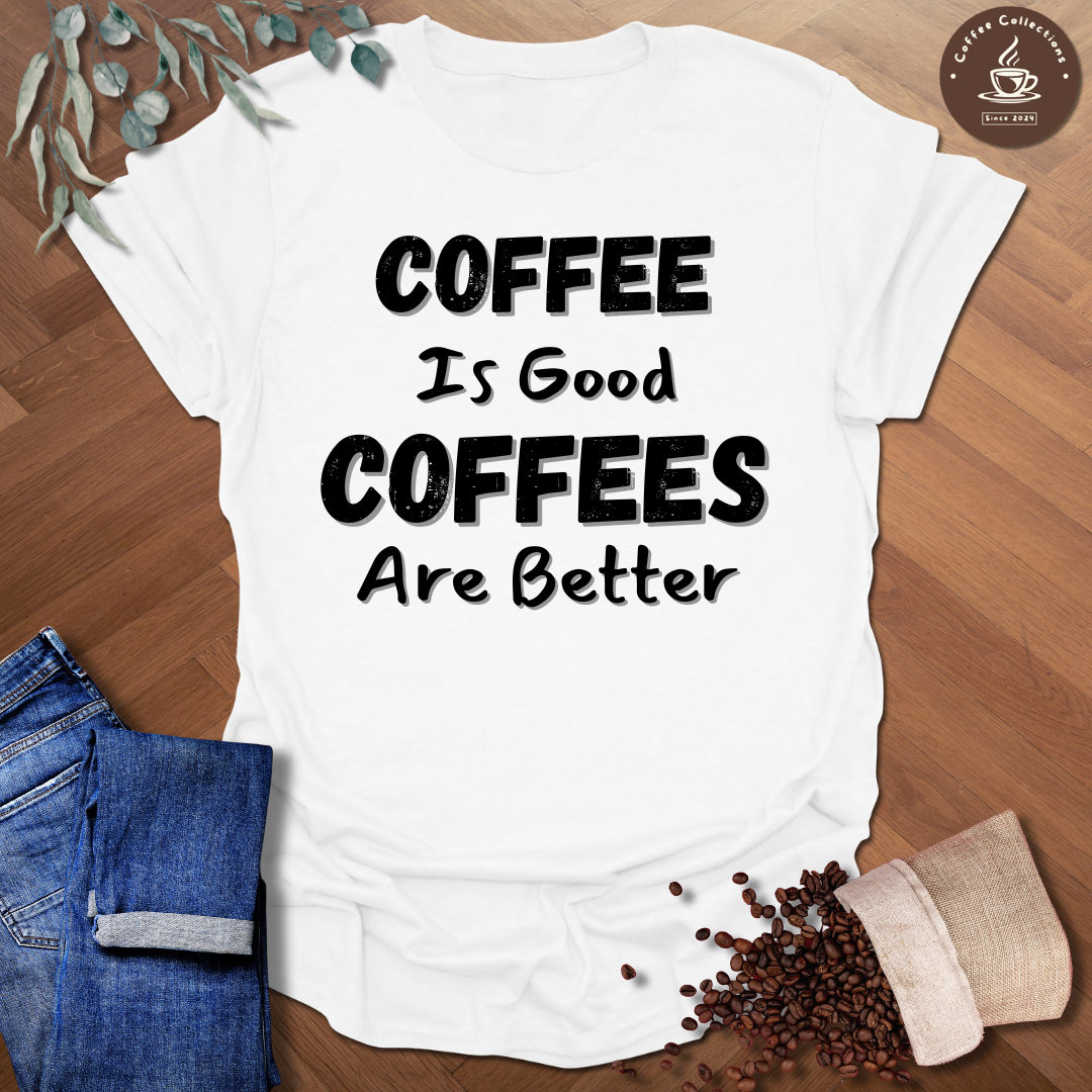 Coffees Are Better T-Shirt