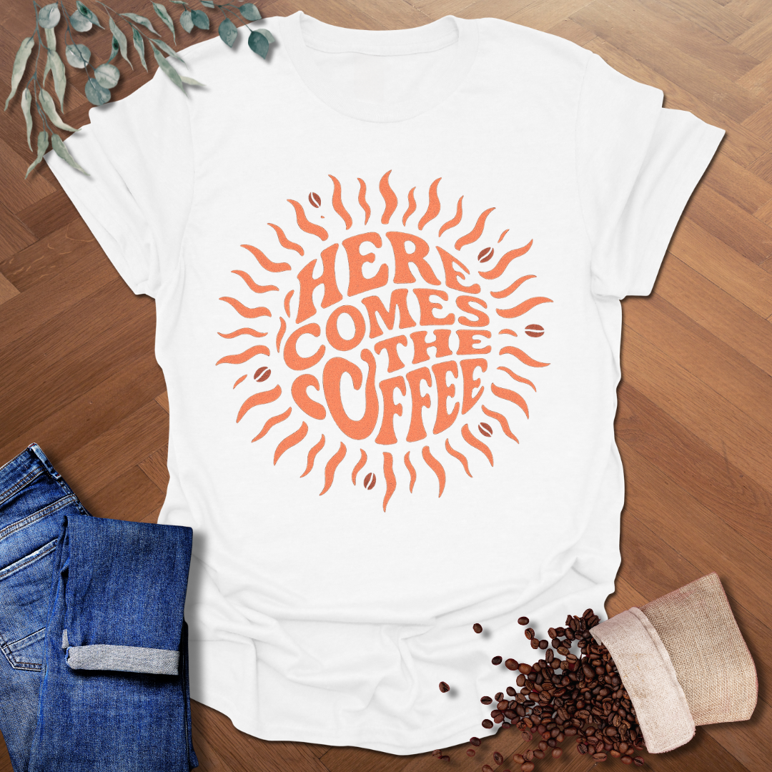 Here Comes The Coffee T-Shirt