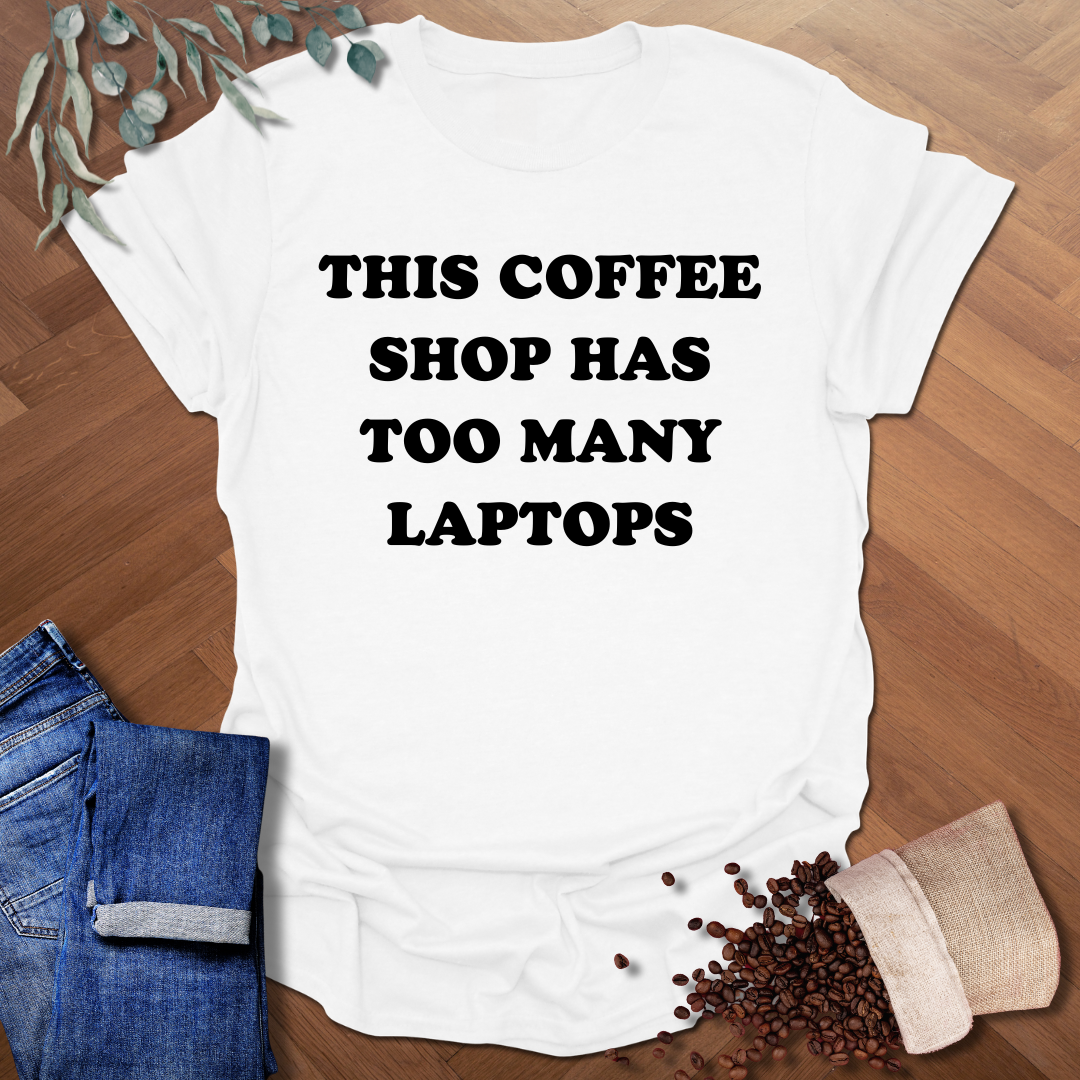 Too Many Laptops T-Shirt