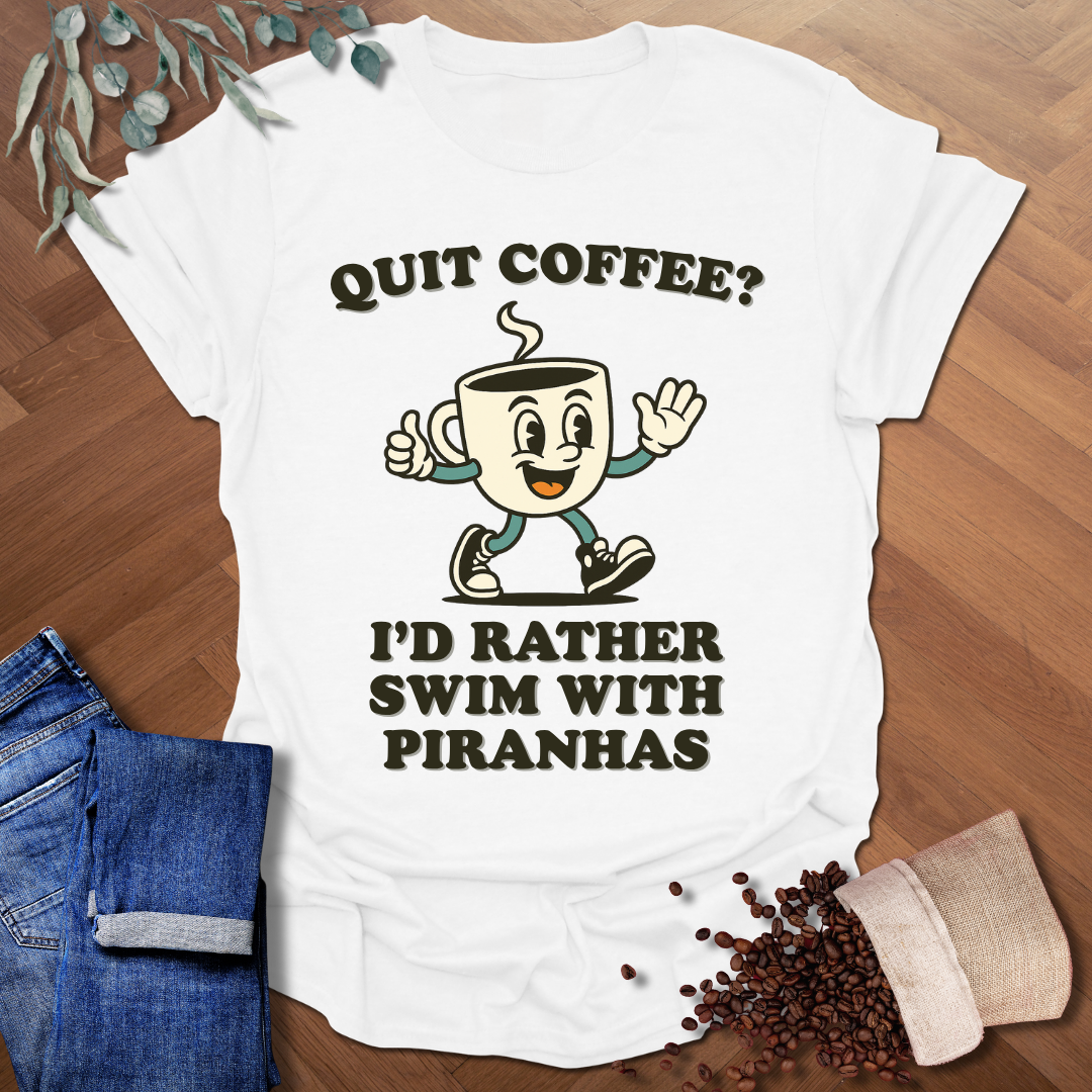 Quit Coffee? T-Shirt
