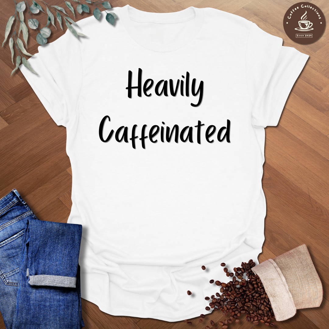 Heavily Caffeinated T-Shirt