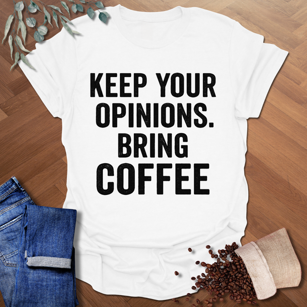 Keep Your Opinions T-Shirt