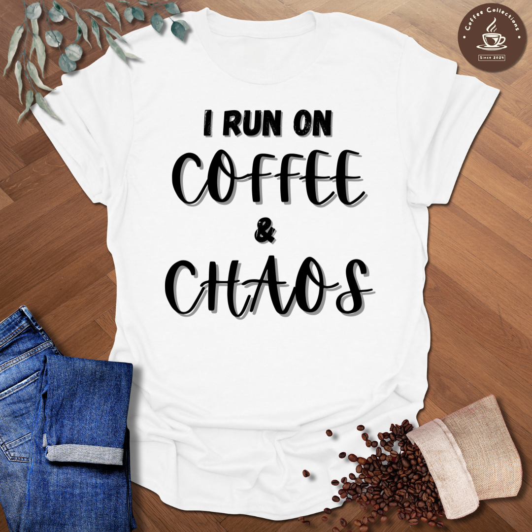 I Run On Coffee And Chaos T-Shirt