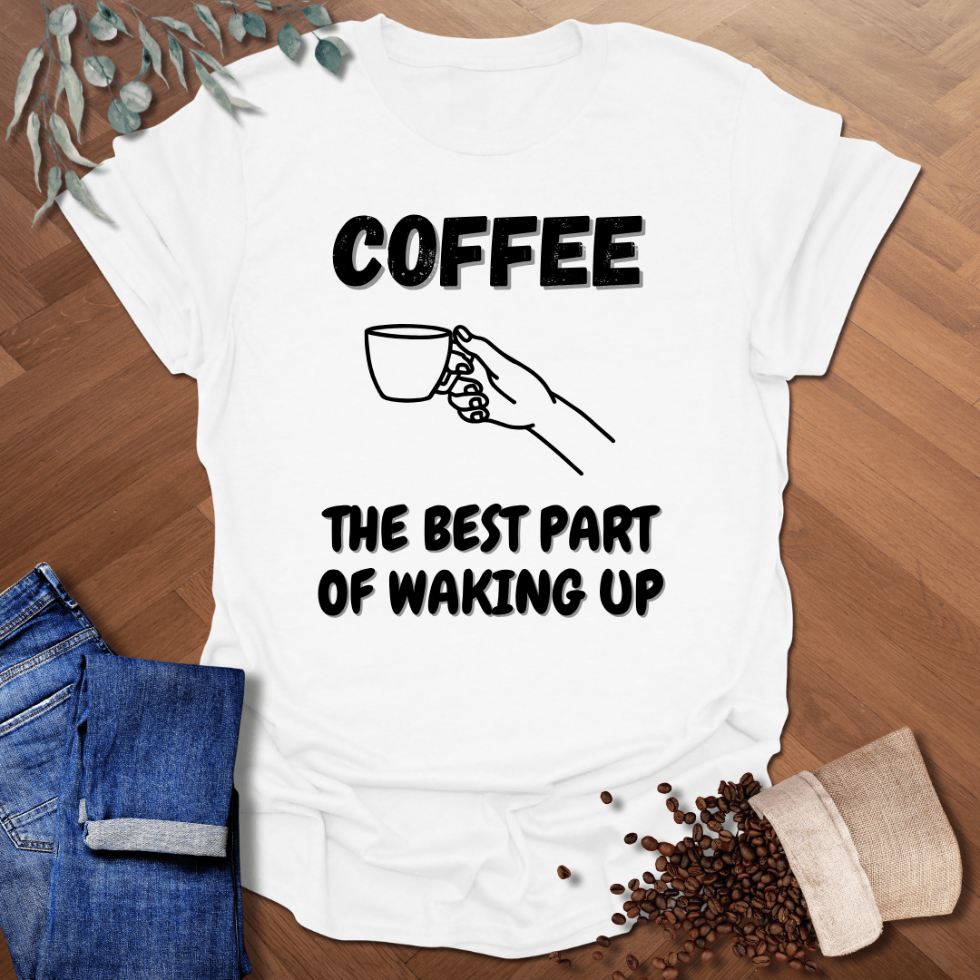 Best Part Of Waking Up T-Shirt