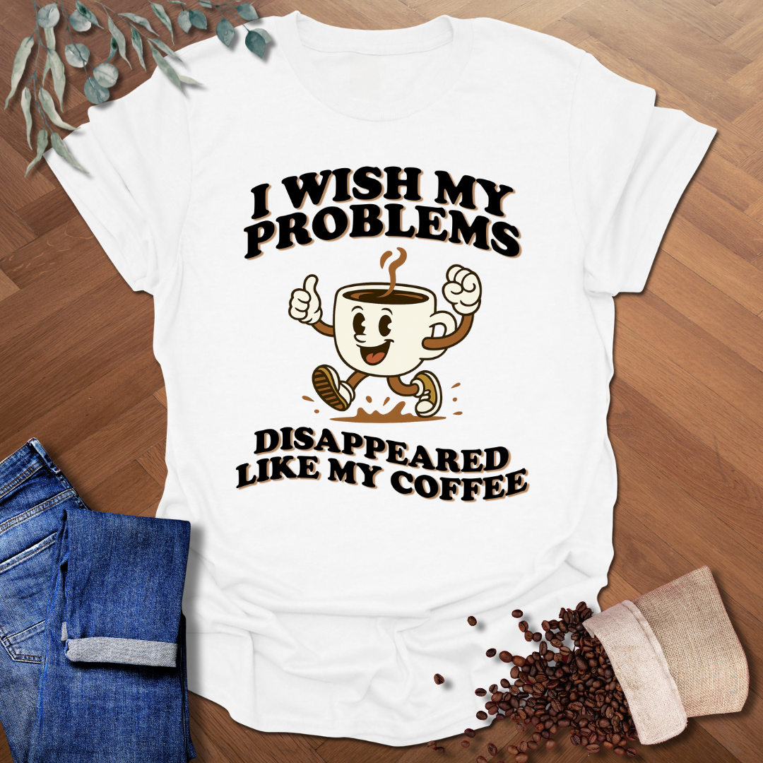 Wish My Problems T-Shirt