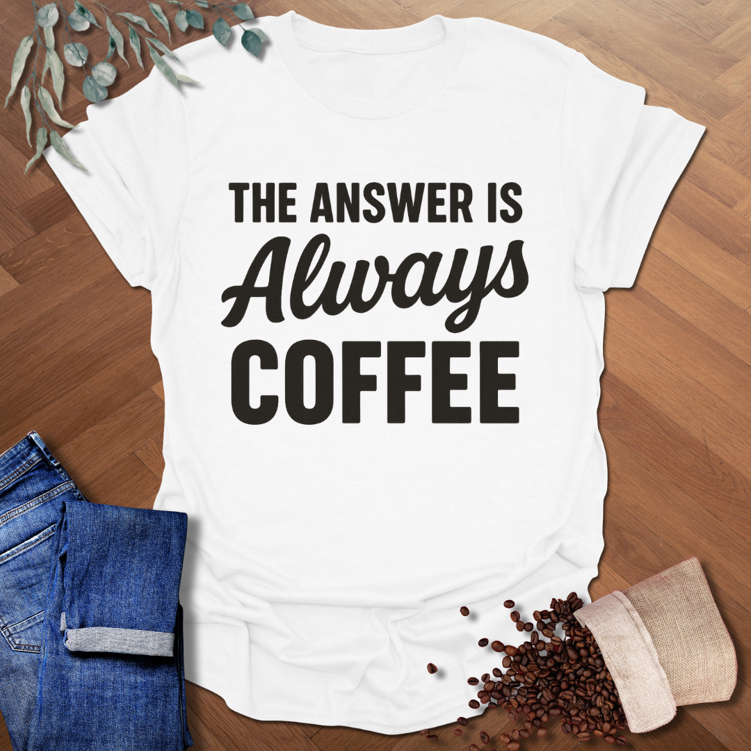 Always Coffee T-Shirt