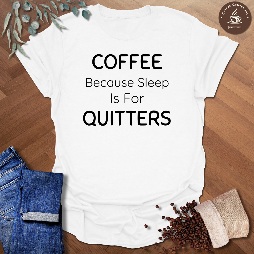 Sleep is for Quitters T-Shirt